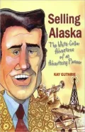 Selling Alaska: The White Collar Adventures of an Advertising Pioneer