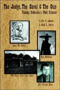 The Judge, the Gavel and the Gun: Taming of Nebraska's Wild Frontier