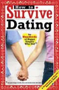 How to Survive Dating: By Hundreds of Happy Singles Who Did and Some Things to Avoid from a Few Broken Hearts Who Didn'T