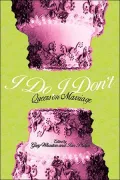 I Do, I Don't: Queers on Marriage