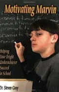 Motivating Marvin: Helping Your Bright Underachiever Succeed in School