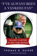 I've Always Been a Yankees Fan: Hillary Clinton in Her Own Words