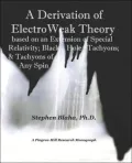 A Derivation of ElectroWeak Theory based on an Extension of Special Relativity; Black Hole Tachyons; & Tachyons of Any Spin