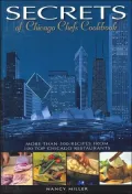 Secrets of Chicago Chefs Cookbook: More than 300 Recipes from 100 Top Chicago Restaurants