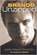 Brando Unzipped: A Revisionist and Very Private Look at America's Greatest Actor