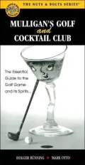 Mulligan's Golf and Cocktail Club: The Essential Guide to Golf and Its Spirits