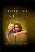 The Difference a Father Makes: Calling Out the Magnificent Destiny in Your Children