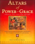 Altars of Power and Grace: Create the Life You Desire