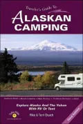 Traveler's Guide to Alaskan Camping : Explore Alaska and the Yukon with RV or Tent