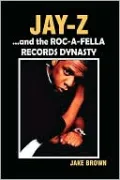 Jay Z And The Roc-A-Fella Records Dynasty