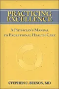 Practicing Excellence: A Physician's Manual to Exceptional Health Care