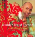 Woody's Liquid Kitchen: Over 150 Delicious Drink Recipes