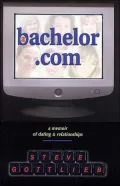 A Bachelor.Com: A Memoir of Dating and Relationships