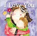 I Love You So...