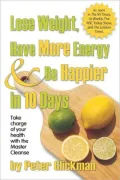 Lose Weight, Have More Energy and Be Happier in 10 Days: Take Charge of Your Health with the Master Cleanse