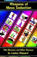 Weapons of Mass Seduction: Film Reviews and Other Ravings