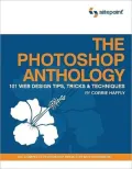 Photoshop Anthology : 101 Web Design Tips, Tricks and Techniques
