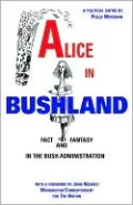 Alice in Bushland: Fact and Fantasy in the Bush Administration
