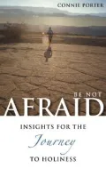 Be Not Afraid: Insights For The Journey To Holiness