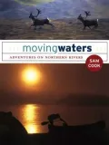 Moving Waters: Adventures on Northern Rivers