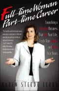 Full-time Woman, Part-time Career Launching A Flexible Business That Fits Your Life, Feeds Y...