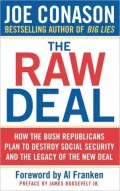 The Raw Deal: How the Bush Republicans Plan to Destroy Social Security and the Legacy of the New Deal
