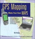 Gps Mapping: Make Your Own Maps