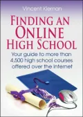 Finding an Online High School: Your Guide to More Than 4,500 High School Courses Offered over the Internet