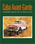 Cuba Avant-Garde: Contemporary Cuban Art from the Farber Collection / Arte Contemporaneo Cubano de la Coleccion Farber