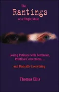 The Rantings of a Single Male: Losing Patience with Feminism Political Correctness,-- and Basically Everything