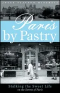 Paris by Pastry: Stalking the Sweet Life on the Streets of Paris