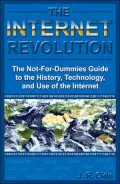 Internet Revolution: The Not-for-Dummies Guide to the History, Technology, and Use of the Internet