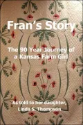 Fran's Story: The 90 Year Journey of a Kansas Farm Girl
