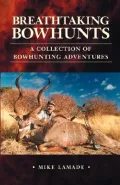 Breathtaking Bowhunts: A Collection of Bowhunting Adventures