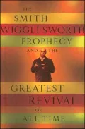 The Smith Wigglesworth Prophecy and the Greatest Revival of All Time