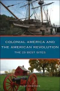 25 Best Sites of Colonial America and the American Revolution: The Essential Travel Handbook