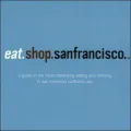 Eat. Shop. San Francisco