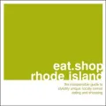 Eat. Shop. Rhode Island : The Indispensible Guide to Stylishly Unique, Locally Owned Eating and Shopping Establishments