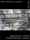 The Lives of a Spirit/Glasstown: Where Something Got Broken