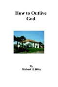 How to Outlive God