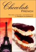 Chocolate French: Recipes, Language, and Directions to FranCais au Chocolat