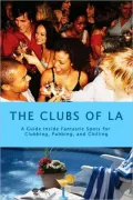 The Clubs of La: A Guide Inside Fantastic Spots for Clubbing, Pubbing, And Chilling