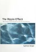 Ripple Effect Maximizing the Power of Relationships for Your Life and Business