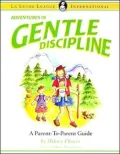 Adventures in Gentle Discipline: A Parent-to-parent Guide