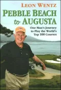 Pebble Beach to Augusta: One Man's Journey to Play the World's Top 100 Courses
