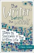 The Writer Behind the Words: Steps to Success in the Writing Life
