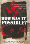 How was it Possible?: The Story of a Hitler Youth and a vital analysis for today's Times