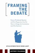 Framing the Debate: Famous Presidential Speeches and How Progressives Can Use Them to Win Elections