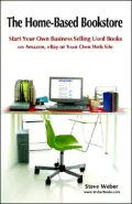 Home Based Bookstore: Start Your Own Business Selling Used Books on Amazon, eBay or Your Own Web Site