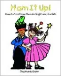 Ham It Up!: How to Start Your Own Acting Camp for Kids